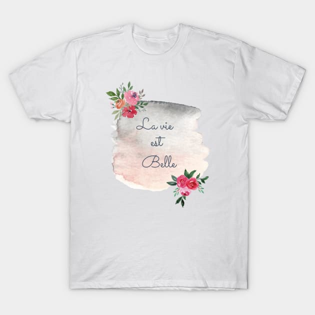 La vie est belle - Life is beautiful watercolor flower T-Shirt by From Mars